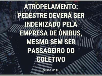 ATROPELAMENTO PEDESTRE DEVERÁ SER INDENIZADO PELA EMPRESA DE ÔNIBUS MESMO SEM SER PASSAGEIRO DO COLETIVO