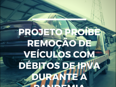 Projeto proíbe recolhimento de veículo por não pagamento do IPVA durante pandemia